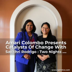 Artistic representation for Amari Colombo Presents Catalysts Of Change With Savithri Rodrigo : Two Nights . Bold Conversations With Two Women On The Brink Of Change!